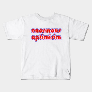 enormous optimisim Kids T-Shirt